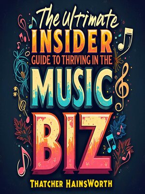 cover image of The Ultimate Insider's Guide to Thriving in the Music Biz